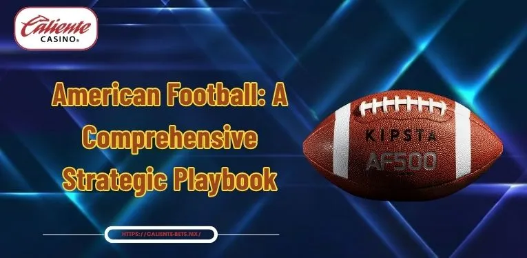 American Football: A Comprehensive Strategic Playbook