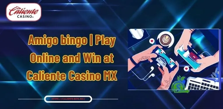 Amigo bingo | Play Online and Win at Caliente Casino MX