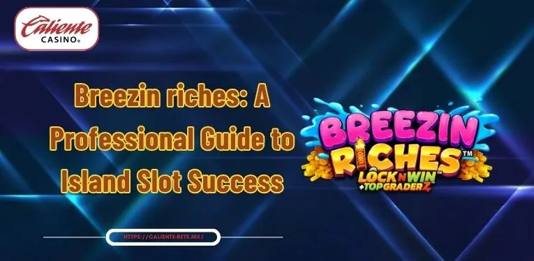 Breezin riches: A Professional Guide to Island Slot Success
