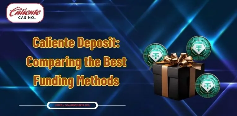 Caliente Deposit: Comparing the Best Funding Methods