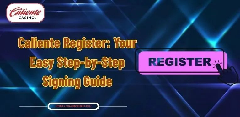 Caliente Register: Your Easy Step-by-Step Signing Guide