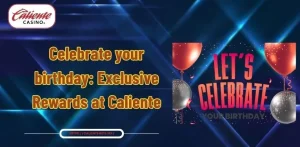 Celebrate your birthday: Exclusive Rewards at Caliente