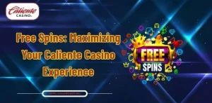 Free Spins: Maximizing Your Caliente Casino Experience