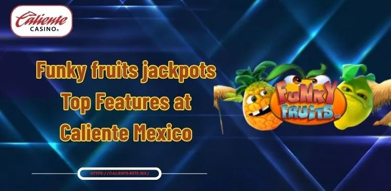 Funky fruits jackpots | Top Features at Caliente Mexico