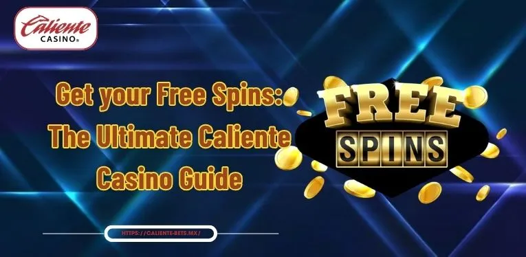 Get your Free Spins: The Ultimate Caliente Casino Guide
