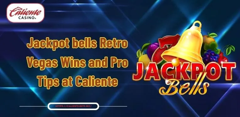 Jackpot bells | Retro Vegas Wins and Pro Tips at Caliente