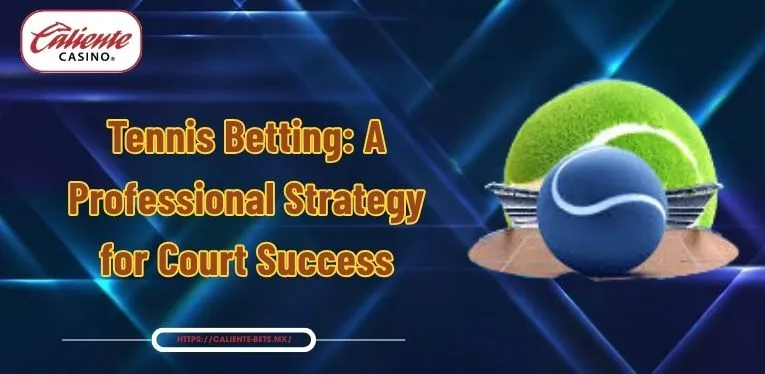 Tennis Betting: A Professional Strategy for Court Success